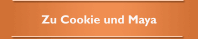 Zu Cookie und Maya