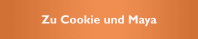 Zu Cookie und Maya